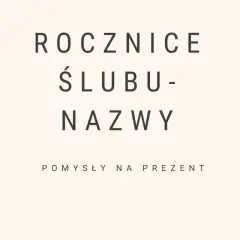 Rocznice ślubu nazwy i pomysły na prezent.