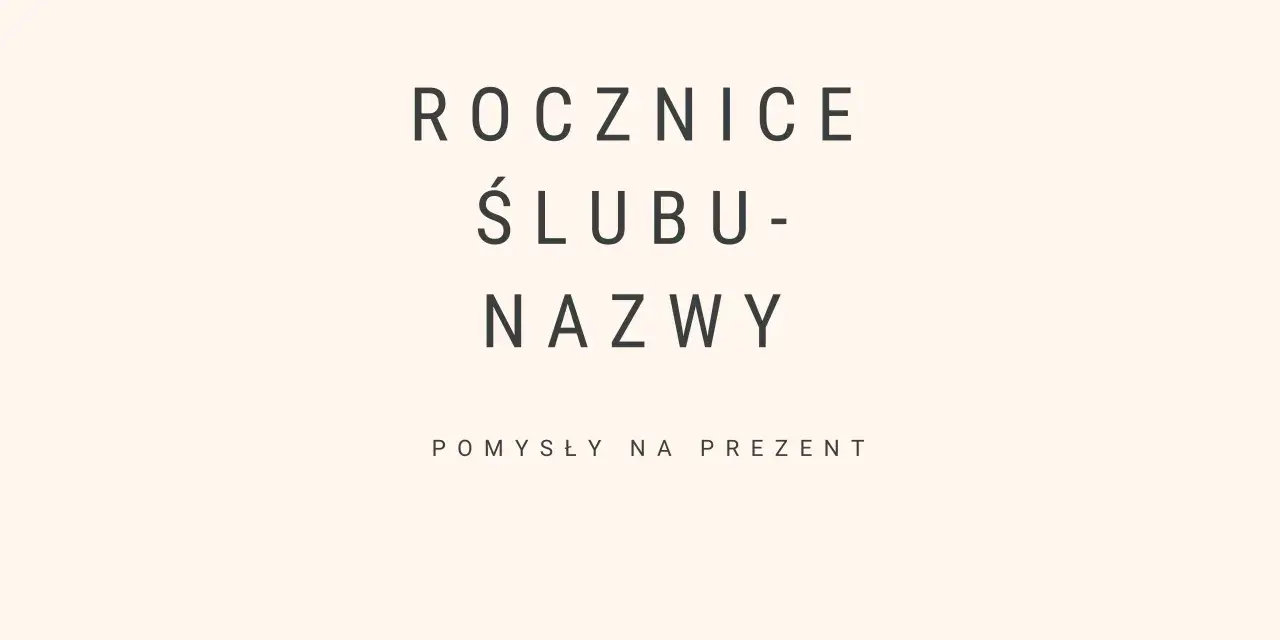 Rocznice ślubu nazwy i pomysły na prezent.