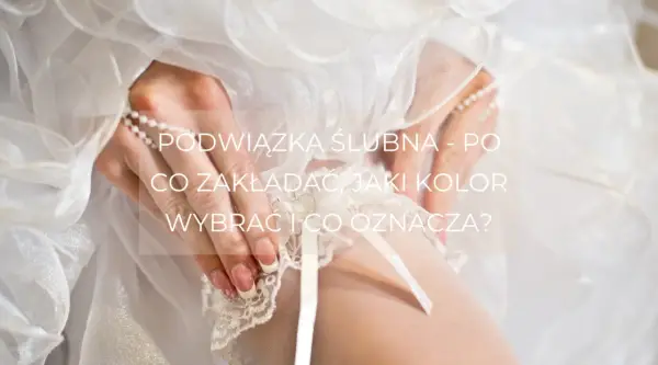 Podwiązka ślubna - po co ją zakładać, jaki kolor wybrać i co oznacza? Delikatna koronka i biała satyna.